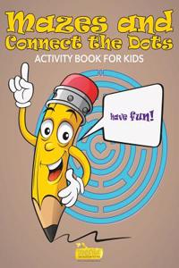 Mazes and Connect the Dots Activity Book for Kids