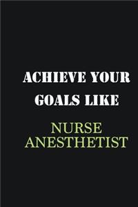 Achieve Your Goals Like Nurse Anesthetist