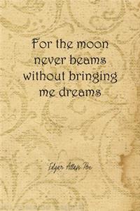 For The Moon Never Beams Without Bringing Me Dreams