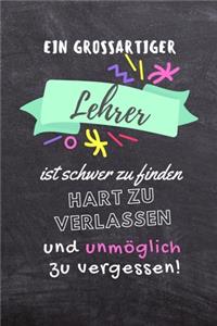 Ein Grossartiger Lehrer Ist Schwer Zu Finden Hart Zu Verlassen Und Unmöglich Zu Vergessen!