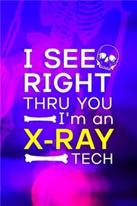 I See Right Thru You I'm An X-Ray Tech