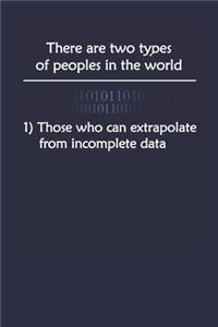 There Are Two Types Of People In The World Those Who Can Extrapolate From Incomplete Data