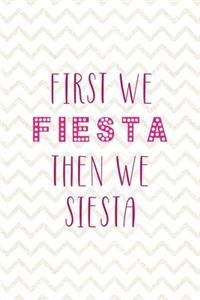 First We Fiesta Then We Siesta