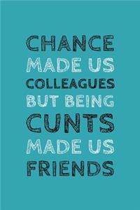 Chance Made Us Colleagues