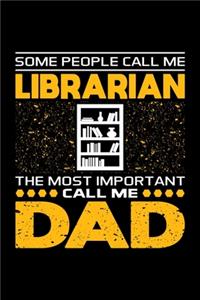 Some People Call Me Librarian The Most Important Call Me Dad