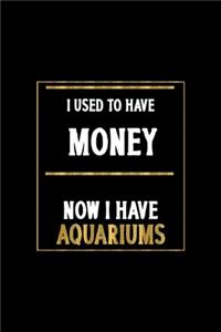 I Used To Have Money Now I Have Aquariums