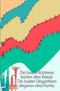 Die besten Köchinnen kochen ohne Rezept Die besten Dirigentinnen dirigieren ohne Partitur: Notenheft DIN-A5 mit 100 Seiten leerer Notenzeilen zur Notation von Noten und Melodien für Musikstudentinnen, Musikstudenten, Komponistinnen und Kom