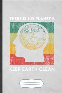 There Is No Planet B Keep Earth Clean