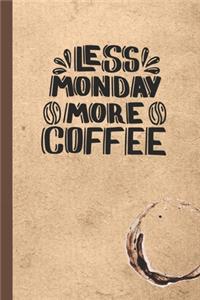 Less Monday More Coffee