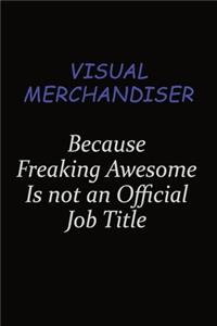 Visual Merchandiser Because Freaking Awesome Is Not An Official Job Title