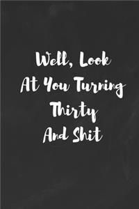 Well, Look At You Turning Thirty And Shit
