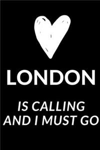 London Is Calling And I Must Go - London Travel Journal: Inspirational Notebook, Motivational Quote Notebook, Funny Anniversary Bridesmaid Best Friends Best Gift Notebook