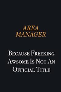 Area Manager because freeking awsome is not an official title