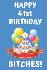 HAPPY 41st BIRTHDAY BITCHES!