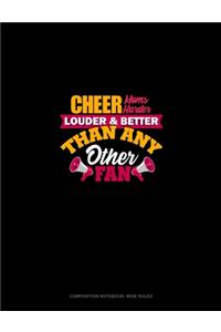 Cheer Moms Cheer Harder Louder & Better Than Any Other Fan