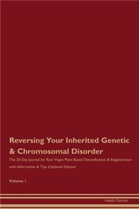 Reversing Your Inherited Genetic & Chromosomal Disorder