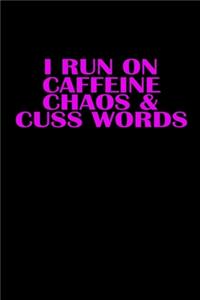 I Run On Caffeine Chaos & Cuss Words