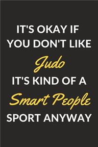 It's Okay If You Don't Like Judo It's Kind Of A Smart People Sport Anyway