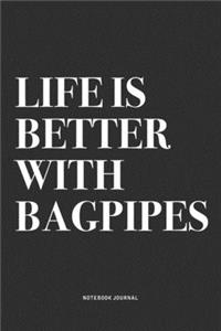 Life Is Better With Bagpipes