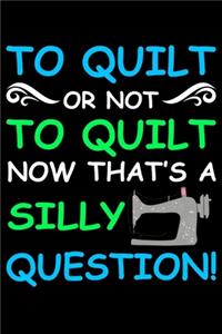 To Quilt Or Not To Quilt Now that's A Silly Question