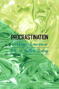 Procrastination Working Tomorrow For A Better Today