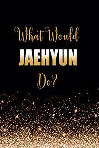 What Would Jaehyun Do?