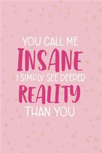 You Call Me Insane I Simply See Deeper Reality Than You: Notebook Journal Composition Blank Lined Diary Notepad 120 Pages Paperback Pink And Golden Sanity