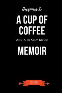 Happiness Is A Cup Of Coffee And A Really Good Memoir Journal