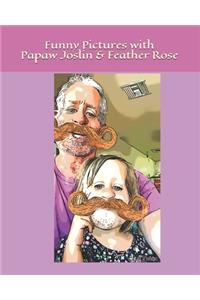 Funny Pictures with Papaw Joslin and Feather Rose