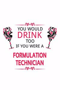 You Would Drink Too If You Were A Formulation Technician