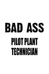 Bad Ass Pilot Plant Technician