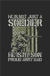 He Is Not Just A Soldier He Is My Son Proud Army Dad