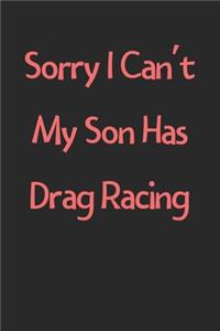 Sorry I Can't My Son Has Drag Racing