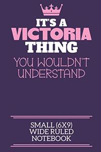 It's A Victoria Thing You Wouldn't Understand Small (6x9) Wide Ruled Notebook