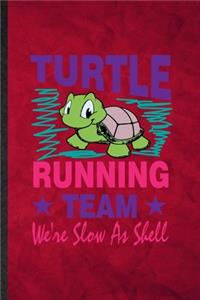 Turtle Running Team We're Slow as Shell