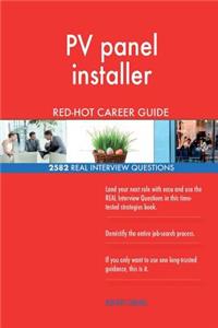 PV panel installer RED-HOT Career Guide; 2582 REAL Interview Questions