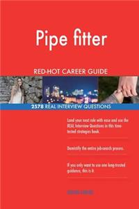 Pipe fitter RED-HOT Career Guide; 2578 REAL Interview Questions