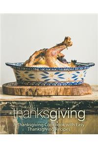 Thanksgiving: A Thanksgiving Cookbook with Easy Thanksgiving Recipes