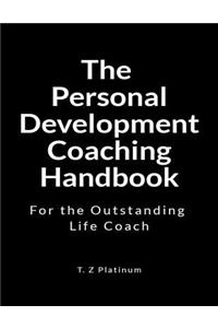 The Personal Development Coaching Handbook: For the Outstanding Life Coach