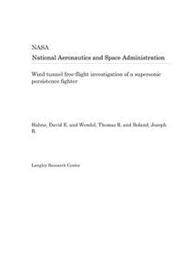 Wind-Tunnel Free-Flight Investigation of a Supersonic Persistence Fighter