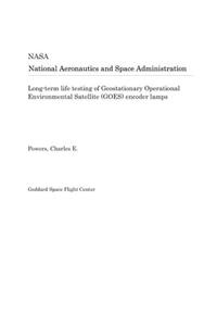Long-Term Life Testing of Geostationary Operational Environmental Satellite (Goes) Encoder Lamps