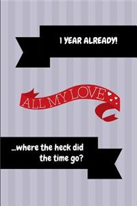1 Year Already! All My Love ...Where the Heck Did the Time Go?