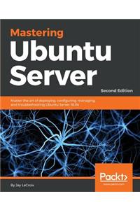 Mastering Ubuntu Server - Second Edition