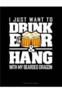 I Just Want to Drink Beer & Hang with My Bearded Dragon