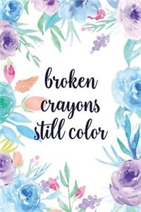 Broken Crayons Still Color
