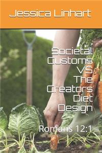 Societal Customs VS The Creators Diet Design