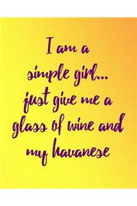 I Am a Simple Girl Just Give Me a Glass of Wine and My Havanese