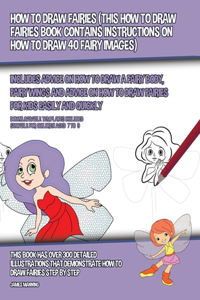 How to Draw Fairies (This How to Draw Fairies Book Contains Instructions on How to Draw 40 Fairy Images)