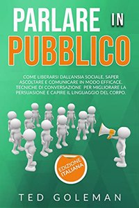 Parlare in pubblico, come liberarsi dall'ansia sociale, saper ascoltare e comunicare in modo efficace