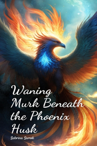 Waning Murk Beneath the Phoenix Husk